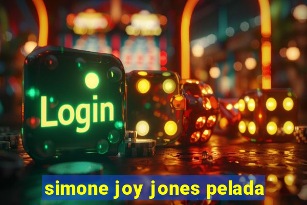 simone joy jones pelada